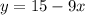 y = 15 - 9x