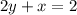 2y+x=2\\