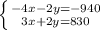 \left \{ {{-4x-2y=-940} \atop {3x+2y=830}} \right.