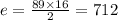 e = \frac{89 \times 16}{2 } = 712