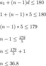a_1+(n-1)d\leq 180 \\ \\ 1+(n-1)*5\leq 180 \\ \\ (n-1)*5\leq 179 \\ \\ n-1\leq \frac{179}{5} \\ \\ n\leq \frac{179}{5} +1 \\ \\ n\leq 36.8
