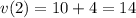 v(2)=10+4=14