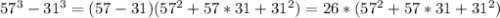 57^3-31^3=(57-31)(57^2+57*31+31^2)=26*(57^2+57*31+31^2)