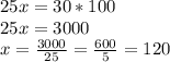 25x=30*100\\25x=3000\\x=\frac{3000}{25}=\frac{600}{5}=120