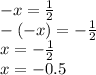 - x = \frac{1}{2} \\ - ( - x) = - \frac{1}{2} \\ x = - \frac{1}{2} \\ x = - 0.5