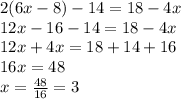 2(6x-8)-14=18-4x\\12x-16-14=18-4x\\12x+4x=18+14+16\\16x=48\\x=\frac{48}{16}=3