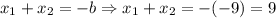 x_1+x_2=-b\Rightarrow x_1+x_2=-(-9)=9