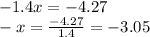 - 1.4x = - 4.27 \\ - x = \frac{ - 4.27}{1.4} = - 3.05