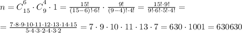 n=\big{C}^6_{15}\cdot\big{C}^4_{9}\cdot1=\frac{15!}{(15-6)!\cdot6!}\cdot\frac{9!}{(9-4)!\cdot4!}=\frac{15!\cdot9!}{9!\cdot6!\cdot5!\cdot4!}=\\ \\ =\frac{7\cdot8\cdot9\cdot10\cdot11\cdot12\cdot13\cdot14\cdot15}{5\cdot4\cdot3\cdot2\cdot4\cdot3\cdot2}}=7\cdot9\cdot10\cdot11\cdot13\cdot7=630\cdot1001=630630