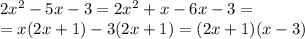 2x^2-5x-3=2x^2+x-6x-3=\\=x(2x+1)-3(2x+1)=(2x+1)(x-3)