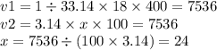 v1 =1\div3 3.14 \times 18 \times 400 =7536 \\ v2 = 3.14 \times x \times 100 = 7536 \\ x = 7536 \div (100 \times 3.14) =24