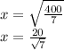 x = \sqrt{ \frac{400}{7} } \\ x = \frac{20}{ \sqrt{7} }