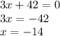 3x + 42 = 0 \\ 3x = - 42 \\ x = - 14