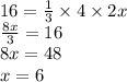 16 = \frac{1}{3} \times 4 \times 2x \\ \frac{8x}{3} = 16 \\ 8x = 48 \\ x = 6