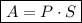 \boxed{A=P\cdot S}