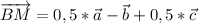 \overrightarrow{BM}=0,5*\vec{a}-\vec{b}+0,5*\vec{c}