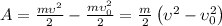 \[A = \frac{{m\upsilon ^2 }}{2} - \frac{{m\upsilon _0^2 }}{2} = \frac{m}{2}\left( {\upsilon ^2 - \upsilon _0^2 } \right)\]