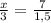 \frac{x}{3} = \frac{7}{1,5}