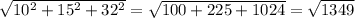 \sqrt{10^2+15^2+32^2}=\sqrt{100+225+1024}=\sqrt{1349}