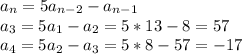 a_{n} = 5a_{n-2} - a_{n-1} \\a_{3} = 5a_{1} - a_{2} = 5*13-8=57\\a_{4} = 5a_{2} - a_{3} = 5*8-57=-17