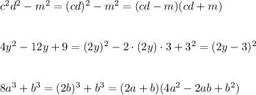 c^2d^2-m^2=(cd)^2-m^2=(cd-m)(cd+m)\\\\\\4y^2-12y+9=(2y)^2-2\cdot (2y)\cdot 3+3^2=(2y-3)^2\\\\\\8a^3+b^3=(2b)^3+b^3=(2a+b)(4a^2-2ab+b^2)