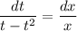 \dfrac{dt}{ t-t^2} =\dfrac{dx}{x}