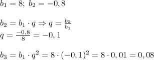 b_1=8;\;b_2=-0,8\\\\b_2=b_1\cdot q\Rightarrow q=\frac{b_2}{b_1}\\q=\frac{-0,8}8=-0,1\\\\b_3=b_1\cdot q^2=8\cdot(-0,1)^2=8\cdot0,01=0,08