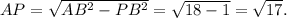 AP=\sqrt{AB^2-PB^2}=\sqrt{18-1} =\sqrt{17}.