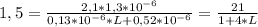 1,5=\frac{2,1*1,3*10^{-6}}{0,13*10^{-6}*L+0,52*10^{-6}}=\frac{21}{1+4*L}