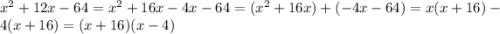 x {}^{2} + 12x - 64 = x {}^{2} + 16x - 4x - 64 =( x {}^{2} + 16x ) + (- 4x - 64) = x(x + 16) - 4(x + 16) = (x + 16)(x - 4)