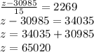 \frac{z-30985}{15}=2269\\z-30985=34035\\z=34035+30985\\z=65020