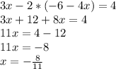 3x-2*(-6-4x)=4\\3x+12+8x=4\\11x=4-12\\11x=-8\\x=-\frac{8}{11}