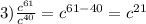3)\frac{c {}^{61} }{c {}^{40} } = c {}^{61 - 40} = c {}^{21}
