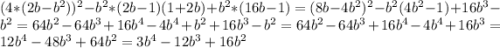 (4*(2b-b^{2}))^{2} - b^{2} *(2b-1)(1+2b)+b^{2}*(16b-1) =(8b-4b^{2})^{2} - b^{2}(4 b^{2}-1)+16 b^{3}- b^{2}= 64b^{2}-64 b^{3}+16 b^{4}-4 b^{4}+ b^{2}+16 b^{3}- b^{2}=64b^{2}-64 b^{3}+16 b^{4}-4 b^{4}+16b^{3}=12b^{4}-48b^{3}+64b^{2}=3b^{4}-12b^{3}+16b^{2}