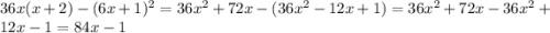 36x(x+2)-(6x+1)^{2} =36x^{2}+72x-(36x^{2} -12x+1)=36x^{2}+72x-36x^{2} +12x-1=84x-1