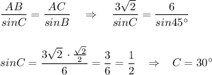 \dfrac{AB}{sinC}=\dfrac{AC}{sinB}\quad \Rightarrow \quad \dfrac{3\sqrt2}{sinC}=\dfrac{6}{sin45^\circ }\\\\\\sinC=\dfrac{3\sqrt2\, \cdot \frac{\sqrt2}{2}}{6}=\dfrac{3}{6}=\dfrac{1}{2}\; \; \; \Rightarrow \; \; \; \anglt C=30^\circ