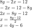 8y - 2x = 12 \\ - 2x = 12 - 8y \\ 2x = 8y - 12 \\ x = \frac{8y - 12}{2} \\ x = 4y - 6