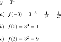 y=3^u\\\\a)\ \ f(-3)=3^{-3}=\frac{1}{3^3}=\frac{1}{27}\\\\b)\ \ f(0)=3^0=1\\\\c)\ \ f(2)=3^2=9