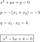 x^2+px+q=0\\\\p=-(x_1+x_2)=-5\\\\q=x_1\cdot x_2=4\\\\\\\boxed{\; x^2-5x+4=0}