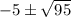 -5\pm\sqrt{95}