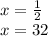 x = \frac{1}{2}\\x = 32