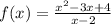 f(x)=\frac{x^2-3x+4}{x-2}