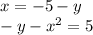 x = - 5 - y \\ - y - x {}^{2} = 5