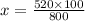 x = \frac{520 \times 100}{800}