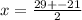 x = \frac{29 + - 21}{2}