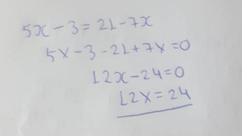 Уравнение 5х-3=21-7х равносильно: а) 12х=18 б) -2х=24 в) 12х=24 г) -2х=18