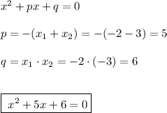 x^2+px+q=0\\\\p=-(x_1+x_2)=-(-2-3)=5\\\\q=x_1\cdot x_2=-2\cdot (-3)=6\\\\\\\boxed{\; x^2+5x+6=0}