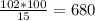 \frac{102*100}{15} = 680