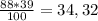 \frac{88*39}{100} = 34,32