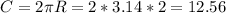 C=2\pi R=2*3.14*2=12.56